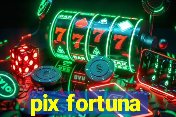 pix fortuna